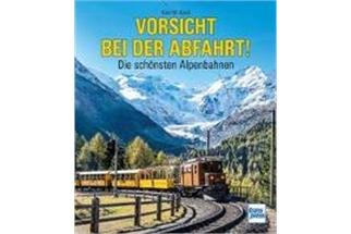 Karl-W. Koch Buch Vorsicht bei der Abfahrt! - Die schönsten Alpenbahnen